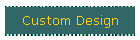 Custom Design